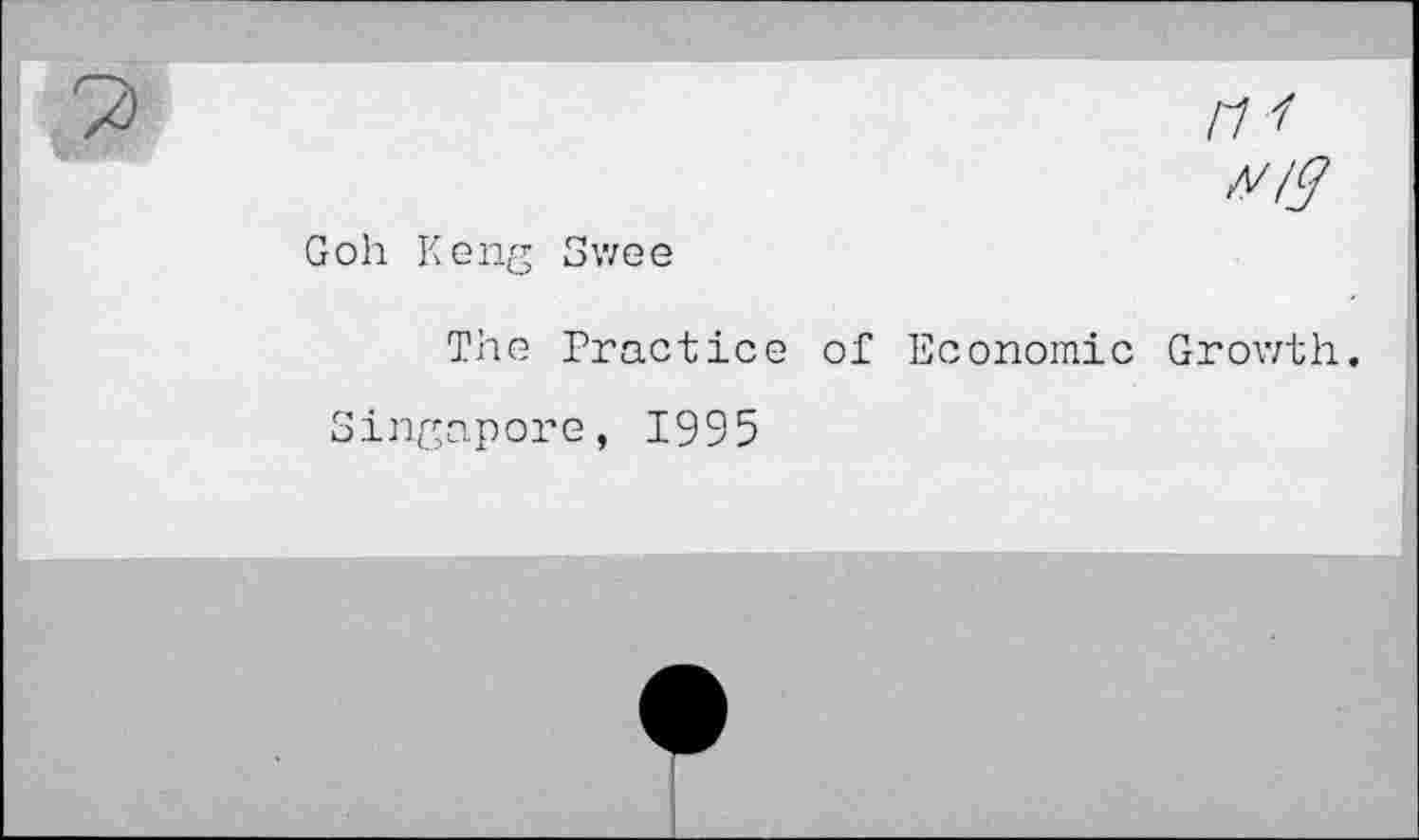 ﻿v/g
Goh Keng Swee
The Practice of Economic Growth.
Singapore, 1995